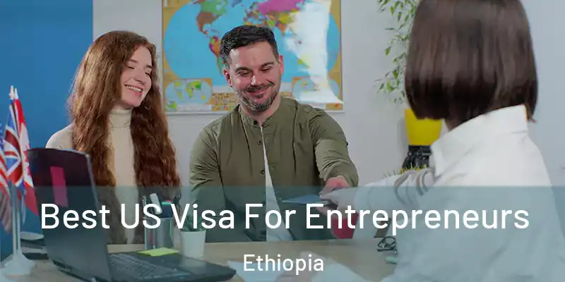  Best US Visa For Entrepreneurs Ethiopia