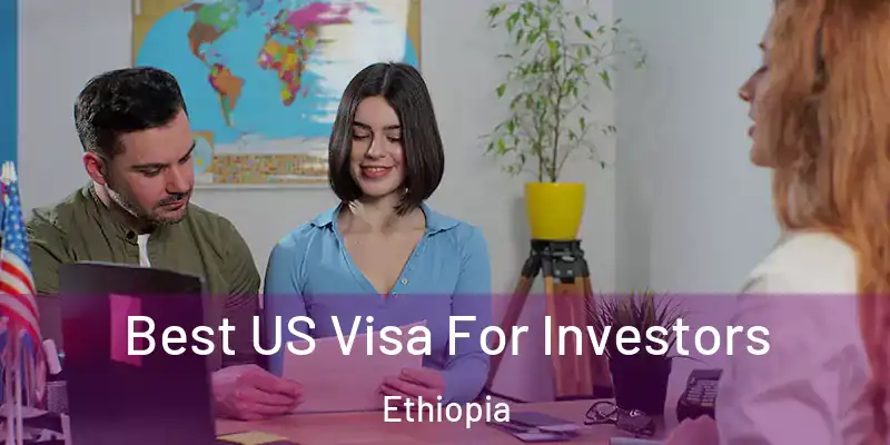  Best US Visa For Investors Ethiopia