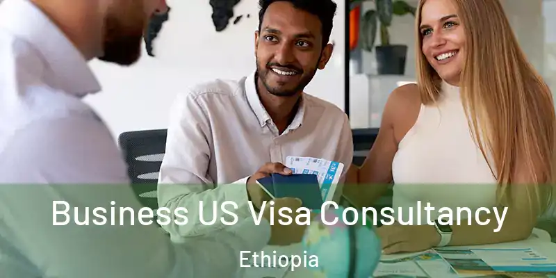  Business US Visa Consultancy Ethiopia