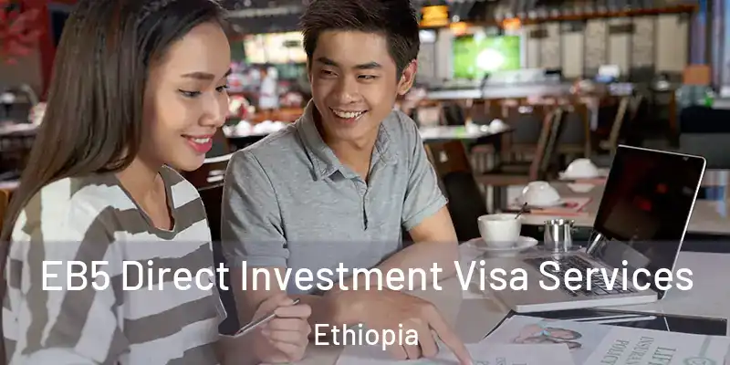  EB5 Direct Investment Visa Services Ethiopia