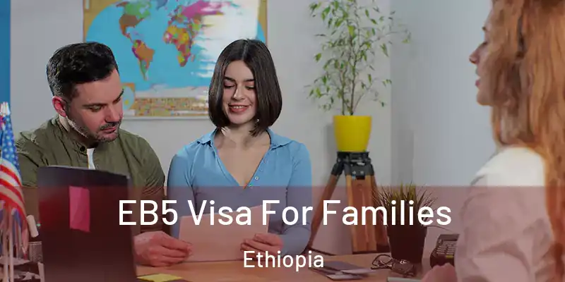  EB5 Visa For Families Ethiopia