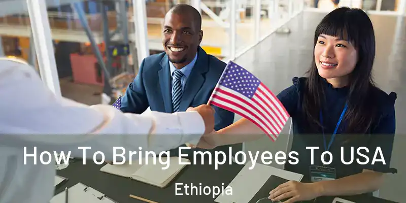  How To Bring Employees To USA Ethiopia
