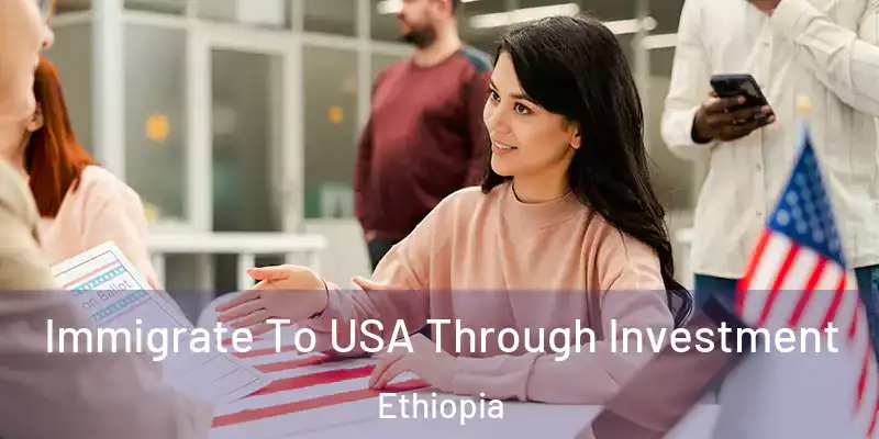  Immigrate To USA Through Investment Ethiopia