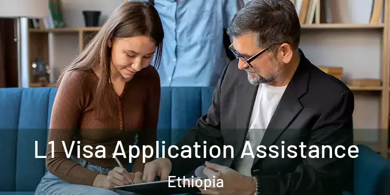  L1 Visa Application Assistance Ethiopia