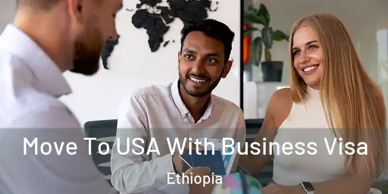  Move To USA With Business Visa Ethiopia