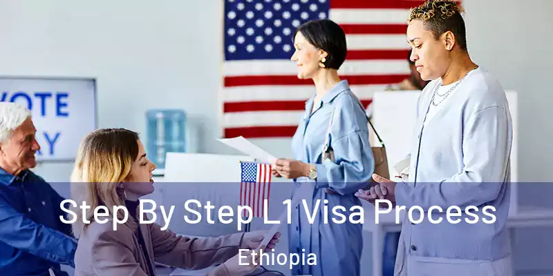  Step By Step L1 Visa Process Ethiopia