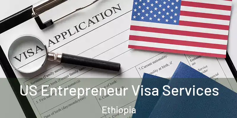  US Entrepreneur Visa Services Ethiopia