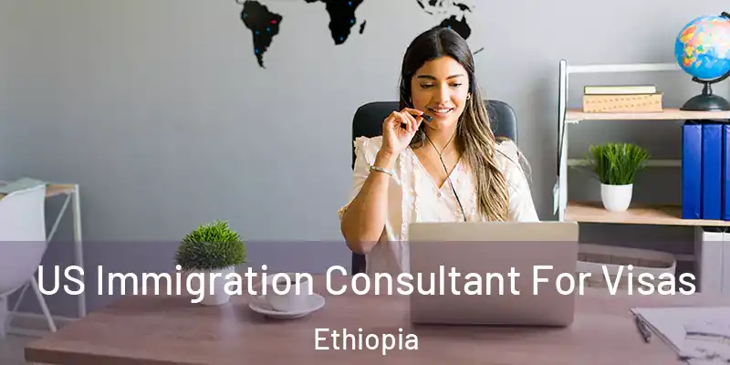  US Immigration Consultant For Visas Ethiopia