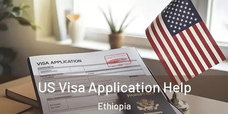 US Visa Application Help Ethiopia