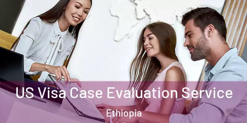  US Visa Case Evaluation Service Ethiopia