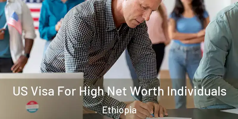  US Visa For High Net Worth Individuals Ethiopia