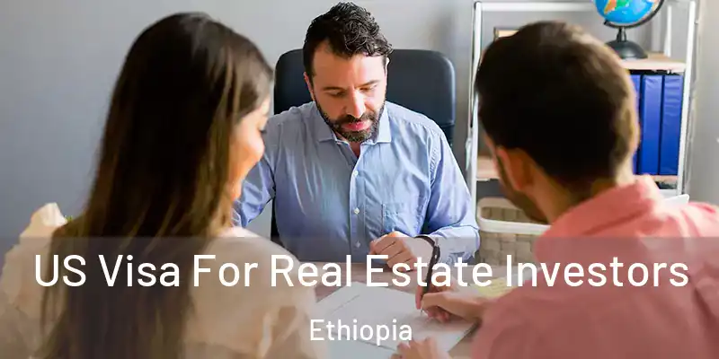  US Visa For Real Estate Investors Ethiopia