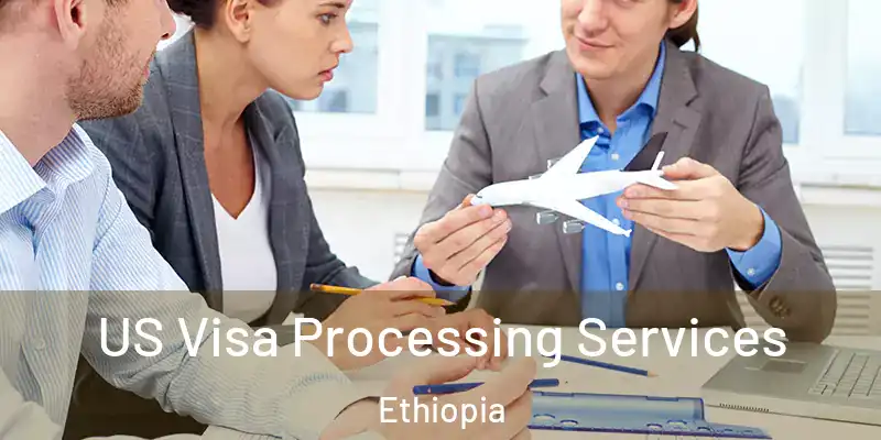  US Visa Processing Services Ethiopia